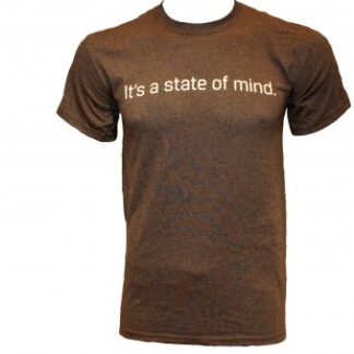 A brown t-shirt with the words " it's a state of mind ".